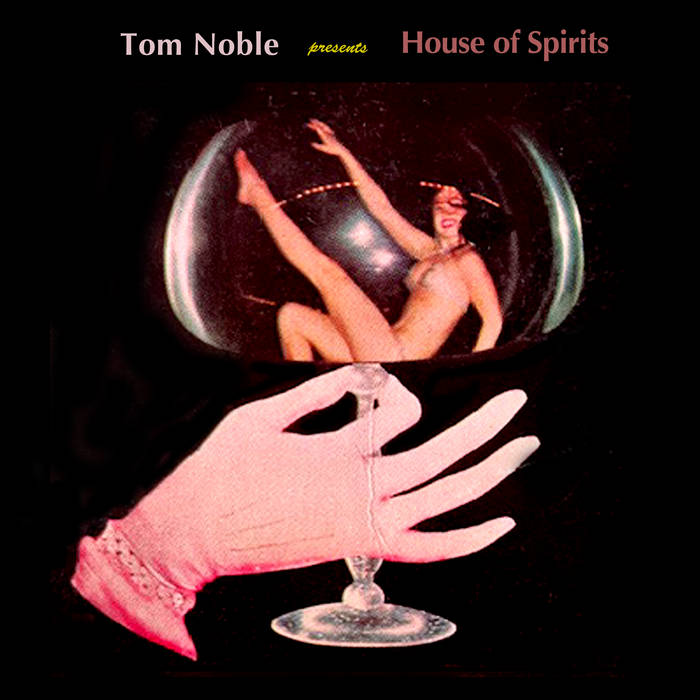 Tom Noble Presents : House of Spirits - Tom Noble